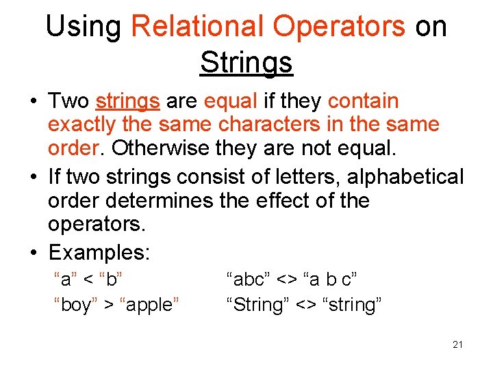 Using Relational Operators on Strings • Two strings are equal if they contain exactly