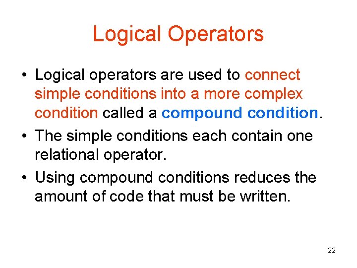 Logical Operators • Logical operators are used to connect simple conditions into a more