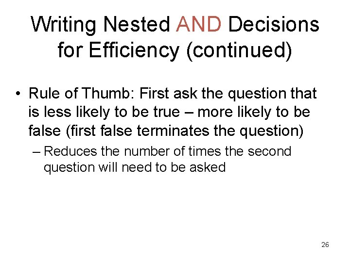 Writing Nested AND Decisions for Efficiency (continued) • Rule of Thumb: First ask the Writing Nested AND Decisions for Efficiency (continued) • Rule of Thumb: First ask the