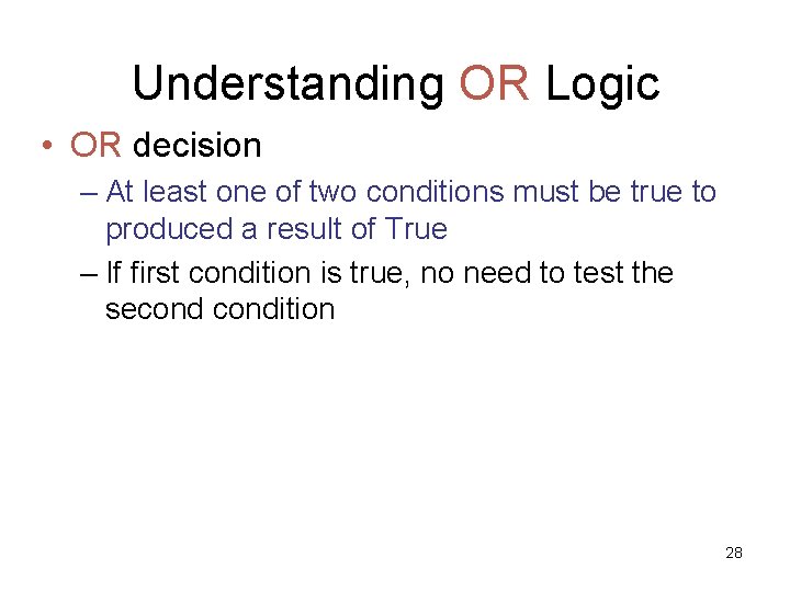 Understanding OR Logic • OR decision – At least one of two conditions must