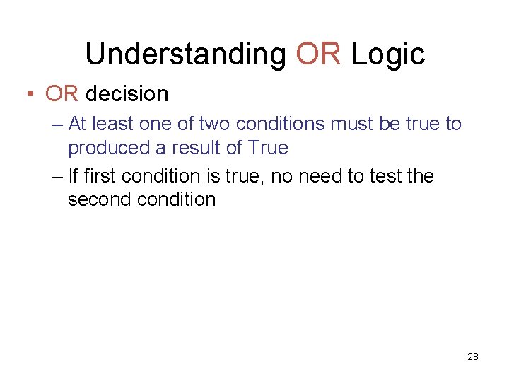 Understanding OR Logic • OR decision – At least one of two conditions must Understanding OR Logic • OR decision – At least one of two conditions must