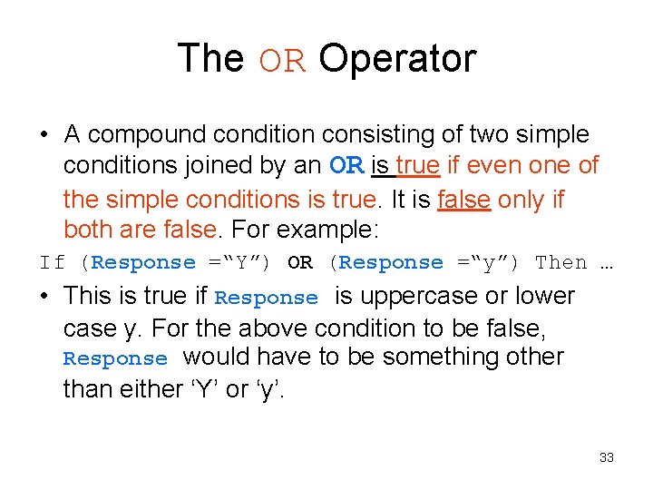 The OR Operator • A compound condition consisting of two simple conditions joined by