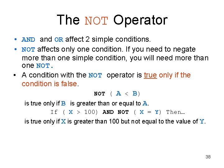 The NOT Operator • AND and OR affect 2 simple conditions. • NOT affects The NOT Operator • AND and OR affect 2 simple conditions. • NOT affects