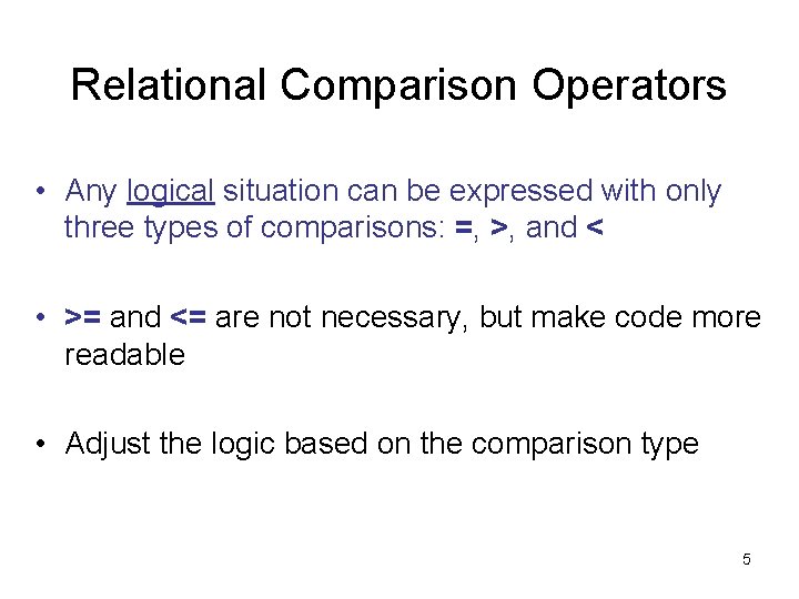Relational Comparison Operators • Any logical situation can be expressed with only three types