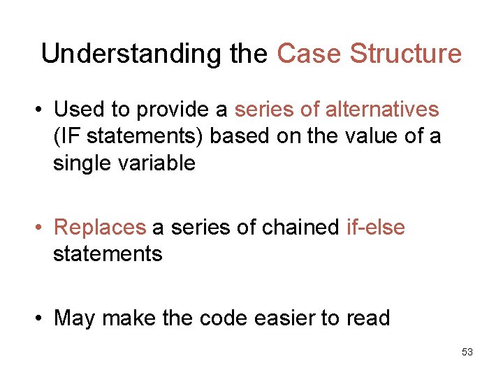 Understanding the Case Structure • Used to provide a series of alternatives (IF statements)