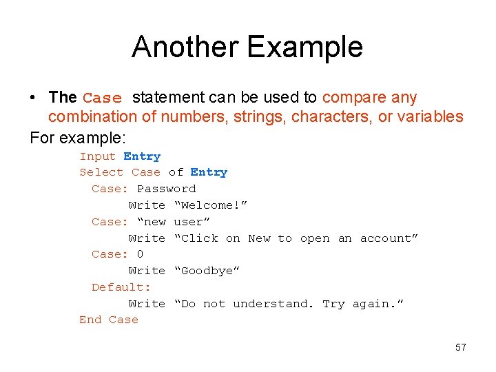 Another Example • The Case statement can be used to compare any combination of
