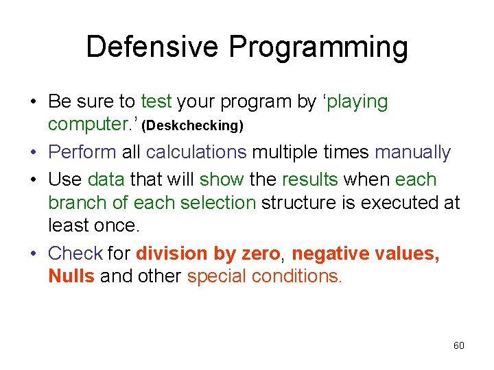 Defensive Programming • Be sure to test your program by ‘playing computer. ’ (Deskchecking)