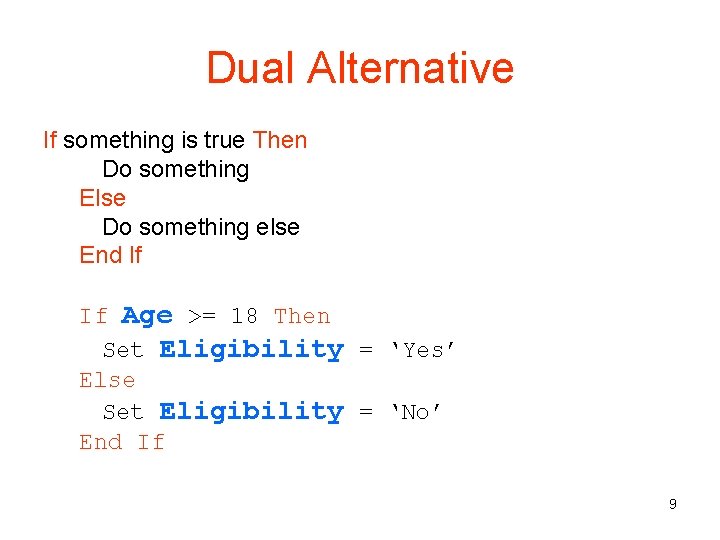 Dual Alternative If something is true Then Do something Else Do something else End