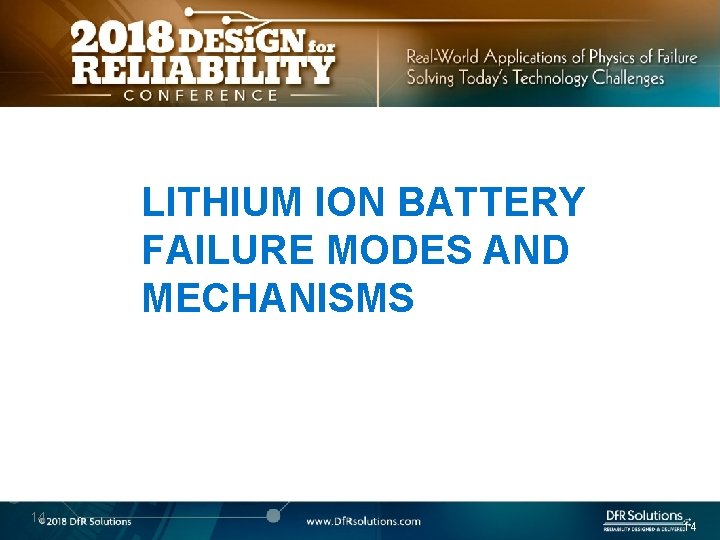 LITHIUM ION BATTERY FAILURE MODES AND MECHANISMS 14 14 