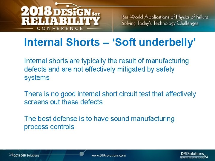 Internal Shorts – ‘Soft underbelly’ Internal shorts are typically the result of manufacturing defects
