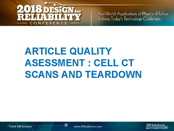 ARTICLE QUALITY ASESSMENT : CELL CT SCANS AND TEARDOWN 40 40 