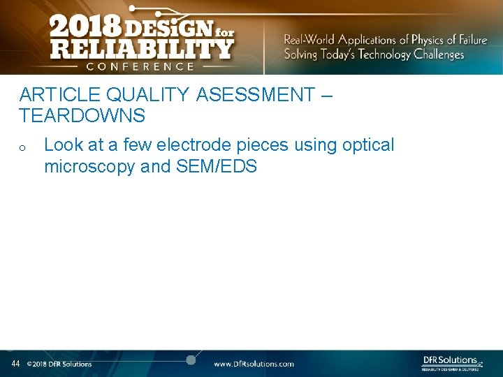 ARTICLE QUALITY ASESSMENT – TEARDOWNS o 44 Look at a few electrode pieces using
