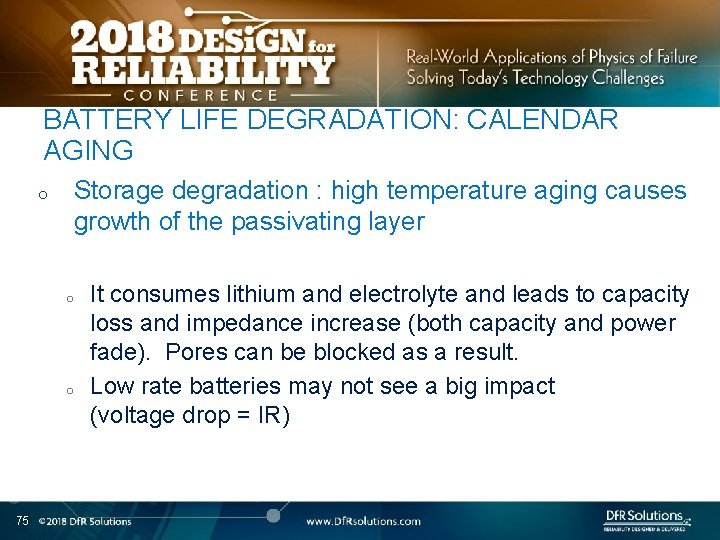 BATTERY LIFE DEGRADATION: CALENDAR AGING o Storage degradation : high temperature aging causes growth