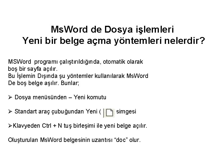 Ms. Word de Dosya işlemleri Yeni bir belge açma yöntemleri nelerdir? MSWord programı çalıştırıldığında,