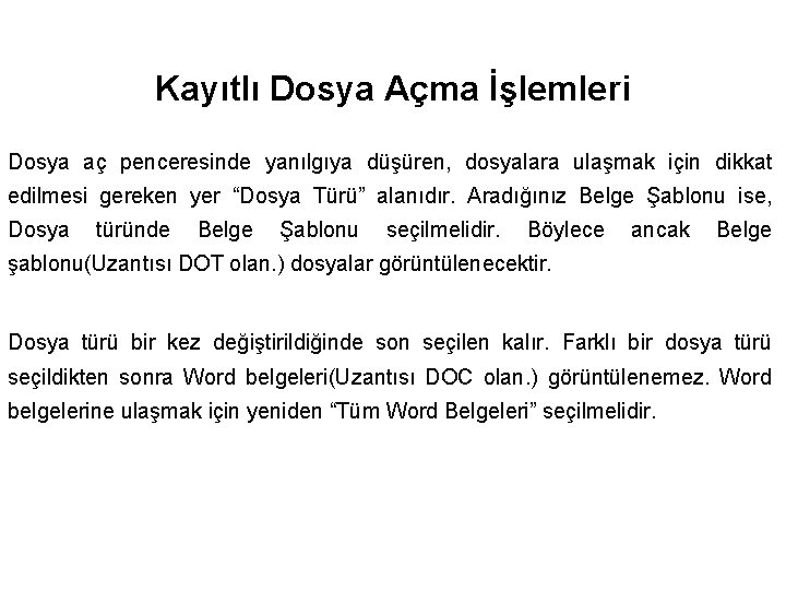 Kayıtlı Dosya Açma İşlemleri Dosya aç penceresinde yanılgıya düşüren, dosyalara ulaşmak için dikkat edilmesi