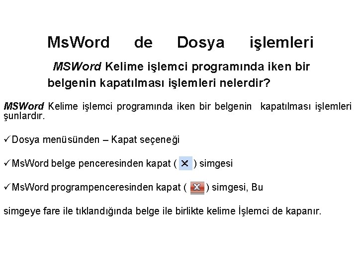 Ms. Word de Dosya işlemleri MSWord Kelime işlemci programında iken bir belgenin kapatılması işlemleri