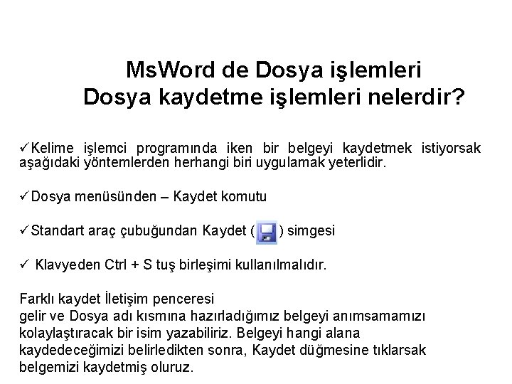 Ms. Word de Dosya işlemleri Dosya kaydetme işlemleri nelerdir? üKelime işlemci programında iken bir