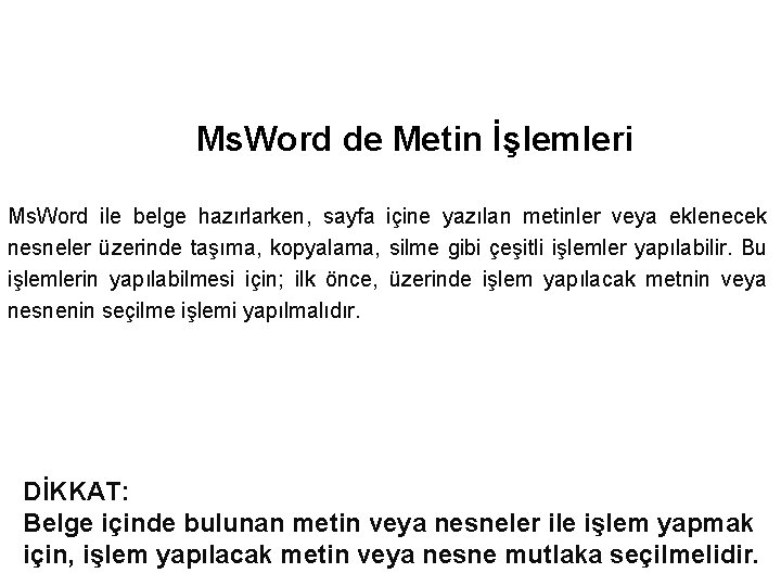 Ms. Word de Metin İşlemleri Ms. Word ile belge hazırlarken, sayfa içine yazılan metinler