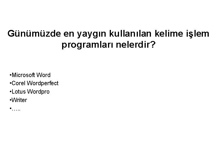 Günümüzde en yaygın kullanılan kelime işlem programları nelerdir? • Microsoft Word • Corel Wordperfect