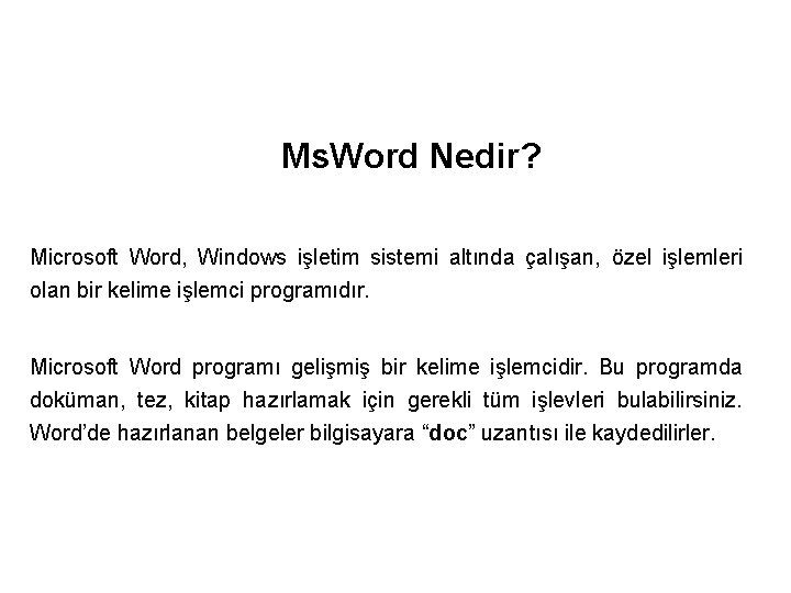 Ms. Word Nedir? Microsoft Word, Windows işletim sistemi altında çalışan, özel işlemleri olan bir