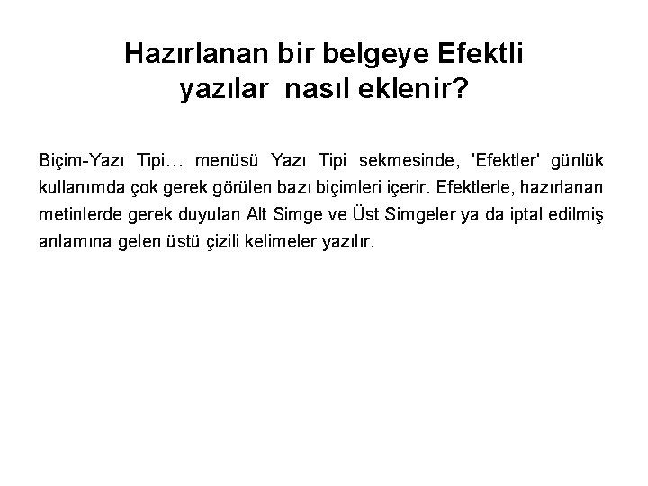 Hazırlanan bir belgeye Efektli yazılar nasıl eklenir? Biçim-Yazı Tipi… menüsü Yazı Tipi sekmesinde, 'Efektler'