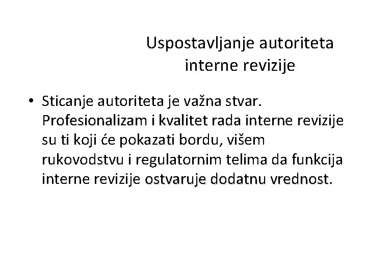 Uspostavljanje autoriteta interne revizije • Sticanje autoriteta je važna stvar. Profesionalizam i kvalitet rada