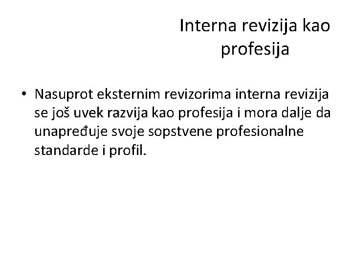 Interna revizija kao profesija • Nasuprot eksternim revizorima interna revizija se još uvek razvija