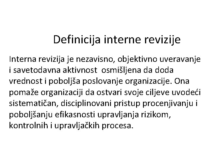 Definicija interne revizije Interna revizija je nezavisno, objektivno uveravanje i savetodavna aktivnost osmišljena da