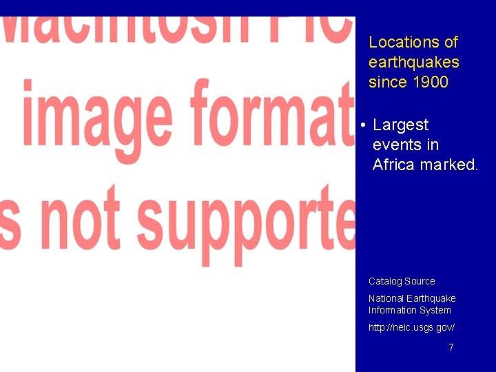 Locations of earthquakes since 1900 • Largest events in Africa marked. Catalog Source National