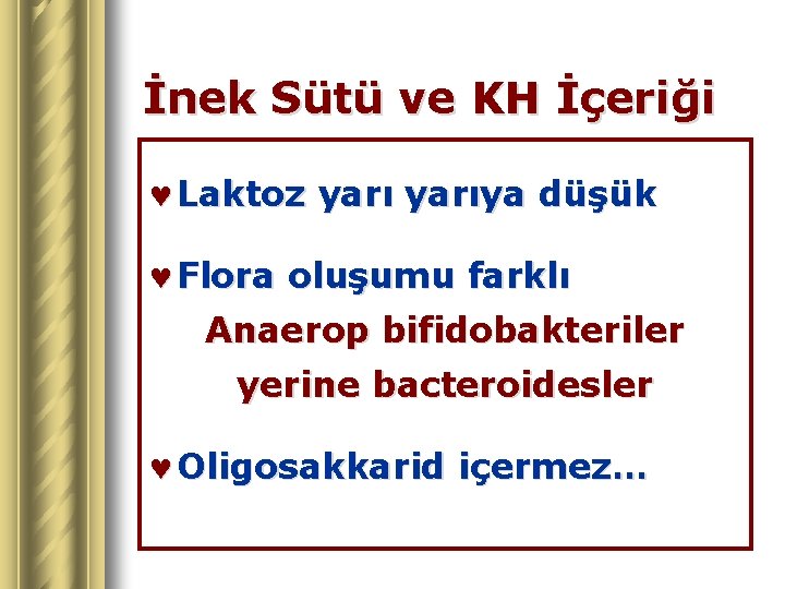 İnek Sütü ve KH İçeriği © Laktoz yarıya düşük © Flora oluşumu farklı Anaerop