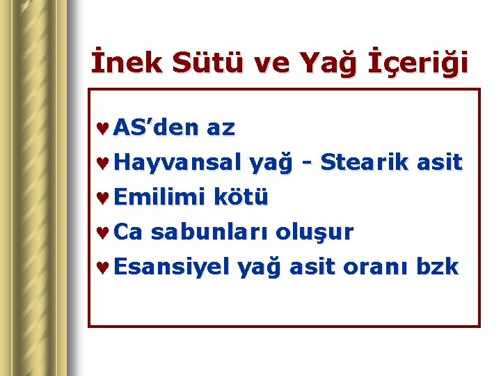 İnek Sütü ve Yağ İçeriği © AS’den az © Hayvansal yağ - Stearik asit