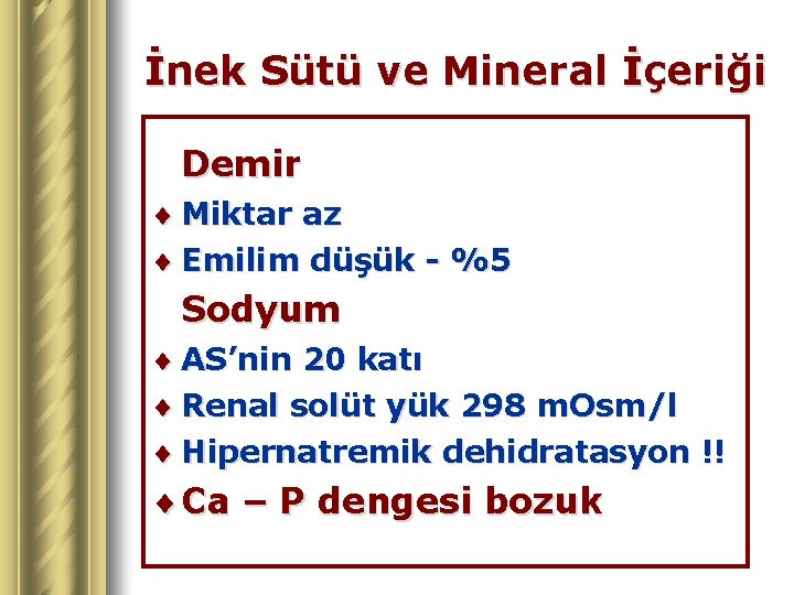 İnek Sütü ve Mineral İçeriği Demir ¨ Miktar az ¨ Emilim düşük - %5