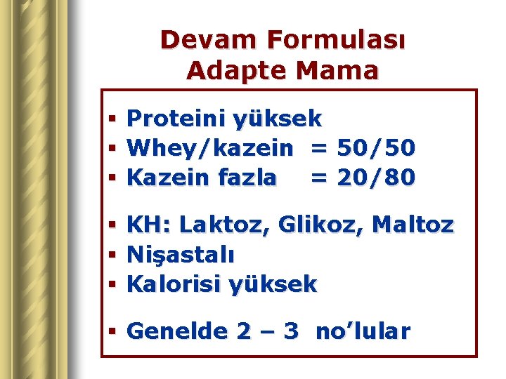 Devam Formulası Adapte Mama § § § Proteini yüksek Whey/kazein = 50/50 Kazein fazla