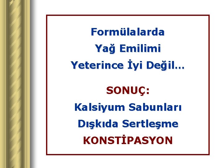 Formülalarda Yağ Emilimi Yeterince İyi Değil… SONUÇ: Kalsiyum Sabunları Dışkıda Sertleşme KONSTİPASYON 