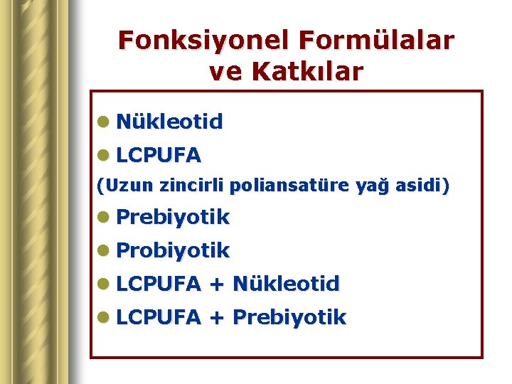 Fonksiyonel Formülalar ve Katkılar l Nükleotid l LCPUFA (Uzun zincirli poliansatüre yağ asidi) l