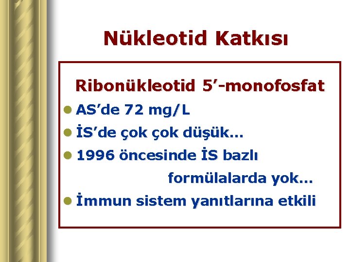 Nükleotid Katkısı Ribonükleotid 5’-monofosfat l AS’de 72 mg/L l İS’de çok düşük… l 1996