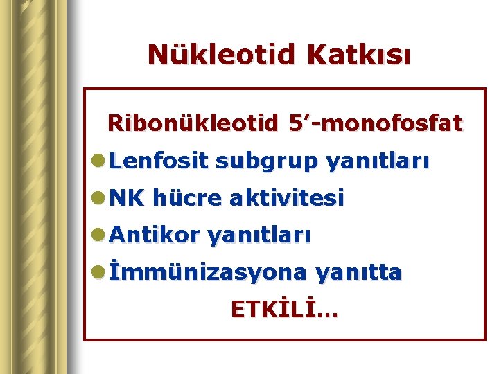 Nükleotid Katkısı Ribonükleotid 5’-monofosfat l Lenfosit subgrup yanıtları l NK hücre aktivitesi l Antikor