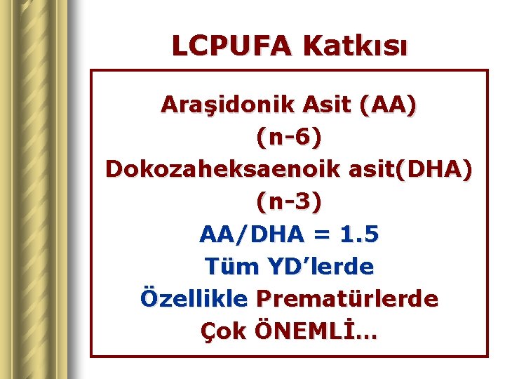 LCPUFA Katkısı Araşidonik Asit (AA) (n-6) Dokozaheksaenoik asit(DHA) (n-3) AA/DHA = 1. 5 Tüm