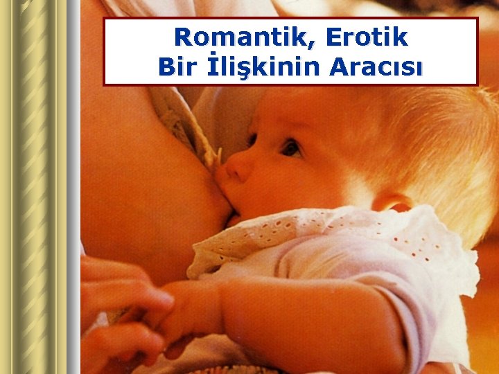 Romantik, Erotik Bir İlişkinin Aracısı 