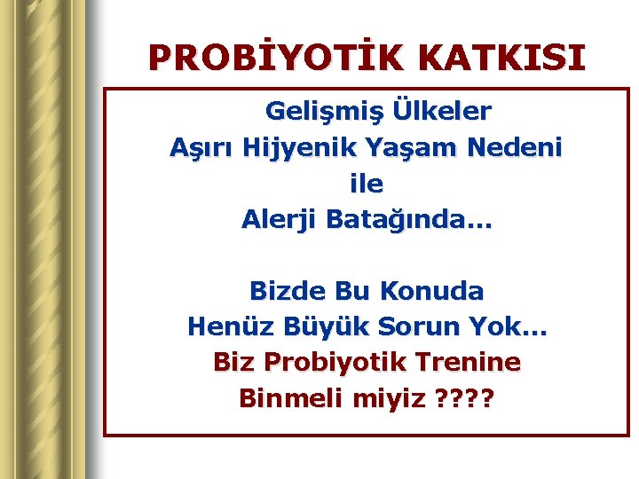 PROBİYOTİK KATKISI Gelişmiş Ülkeler Aşırı Hijyenik Yaşam Nedeni ile Alerji Batağında… Bizde Bu Konuda