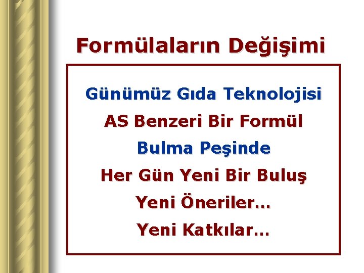 Formülaların Değişimi Günümüz Gıda Teknolojisi AS Benzeri Bir Formül Bulma Peşinde Her Gün Yeni