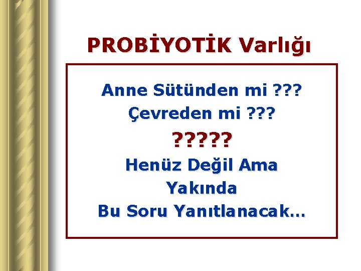 PROBİYOTİK Varlığı Anne Sütünden mi ? ? ? Çevreden mi ? ? ? ?
