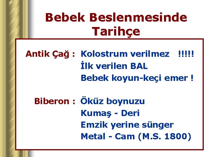 Bebek Beslenmesinde Tarihçe Antik Çağ : Kolostrum verilmez !!!!! İlk verilen BAL Bebek koyun-keçi