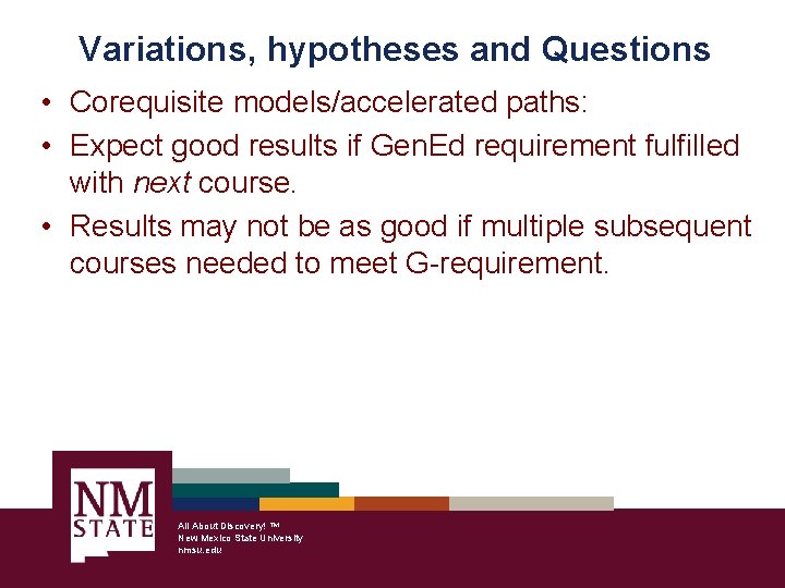 Variations, hypotheses and Questions • Corequisite models/accelerated paths: • Expect good results if Gen.