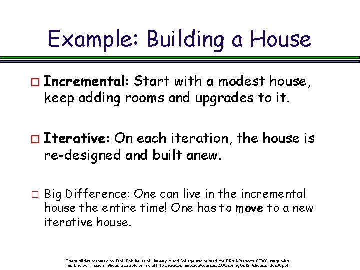 Example: Building a House � Incremental: Start with a modest house, keep adding rooms