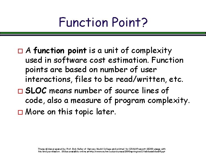 Function Point? �A function point is a unit of complexity used in software cost