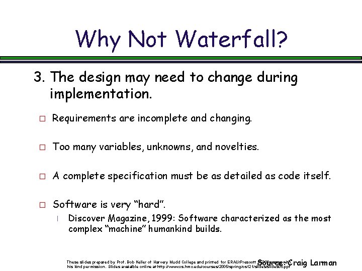 Why Not Waterfall? 3. The design may need to change during implementation. � Requirements