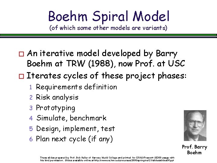 Boehm Spiral Model (of which some other models are variants) � An iterative model