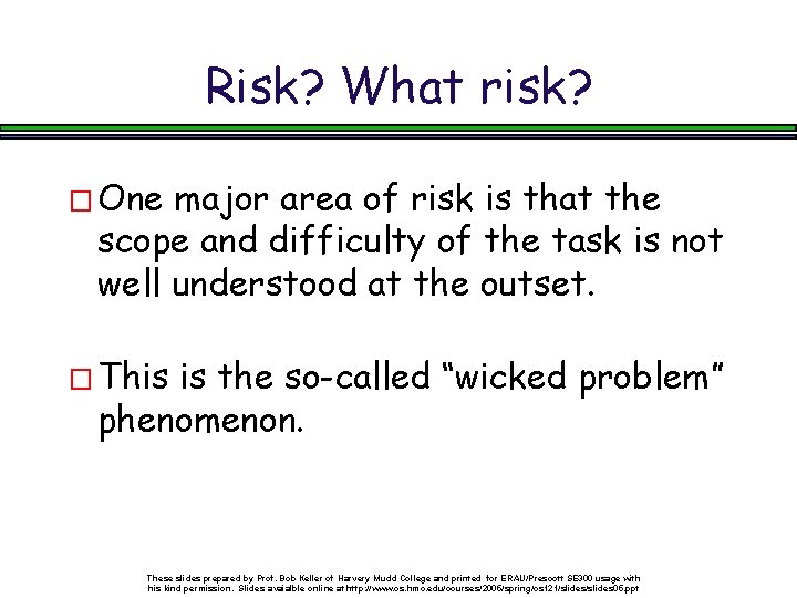 Risk? What risk? � One major area of risk is that the scope and
