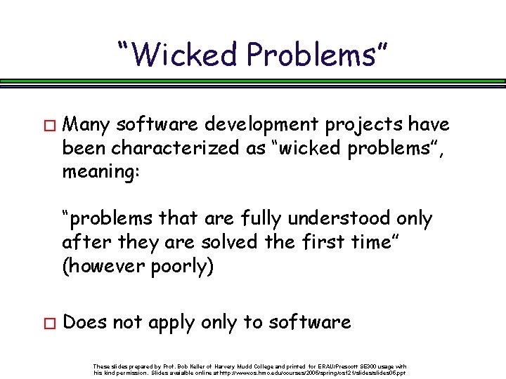 “Wicked Problems” � Many software development projects have been characterized as “wicked problems”, meaning: